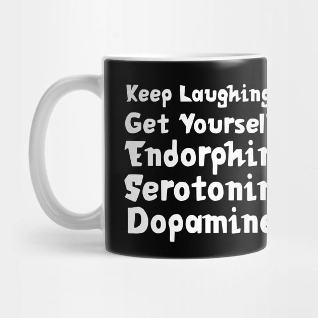 Keep Laughing. Get Yourself Endorphin Serotonin Dopamine | Quotes | Black by Wintre2